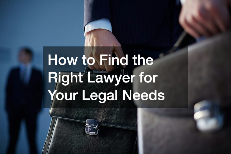 How to Find the Right Lawyer for Your Legal Needs