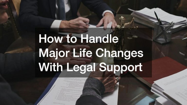 How to Handle Major Life Changes With Legal Support